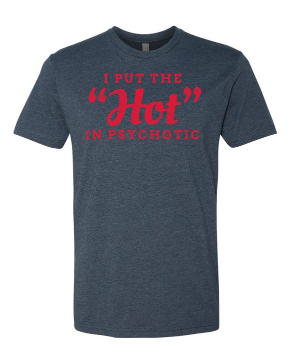 I Put The Hot in Psychotic T-shirt