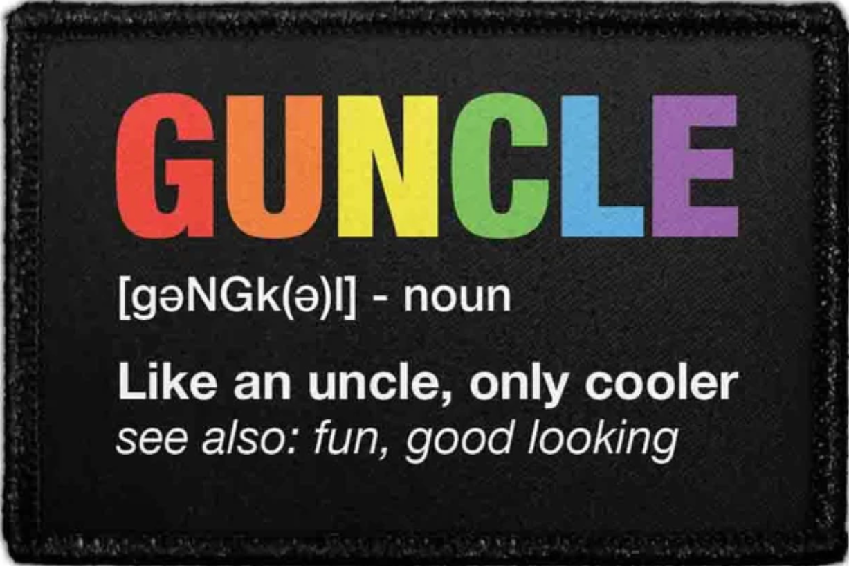 Guncle Like an uncle, only cooler see also. fun. good looking-Removable Patch