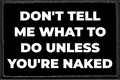 Don't Tell Me What To Do Unless You're Naked - Removable Patch