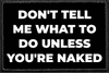 Don't Tell Me What To Do Unless You're Naked - Removable Patch