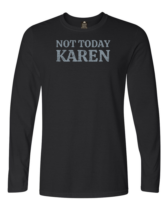 Not Today Karen Long Sleeve T-Shirt