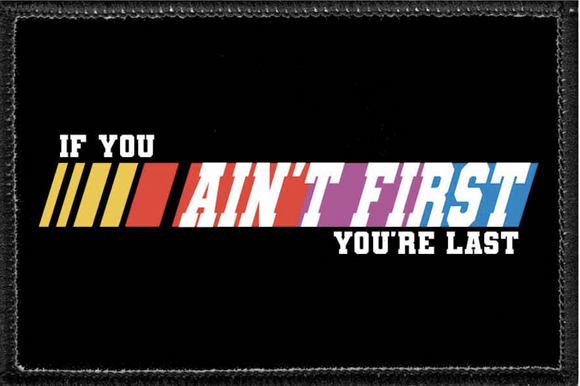 IF YOU ARE AIN'T FIRST YOU'RE LAST - Removable Patch