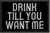 DRINK TILL YOU WANT ME- Removable Patch