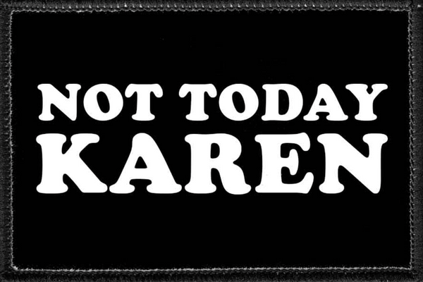 NOT TODAY KAREN - Removable Patch
