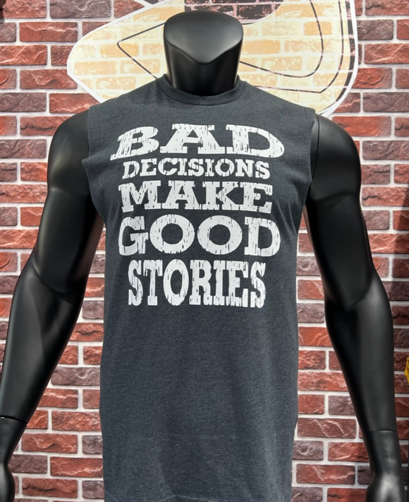 Bad Decisions Make Great Stories Sleeveless T-shirt