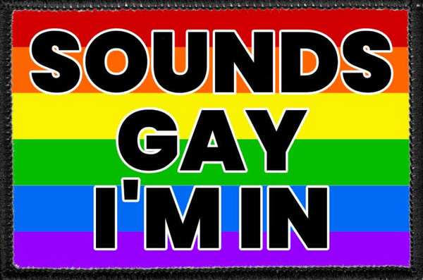Sounds Gay I'm IN - Removable Patch
