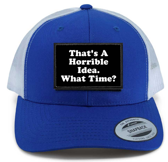 That's A Horrible Idea. What Time? Patch on Retro Trucker Patch Hat By Snapback - Black