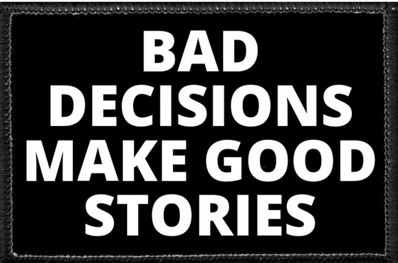 Bad Decisions Make Good Stories  - Removable Patch