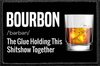 Bourbon- The Glue Holding This Shitshow Together - Removable Patch