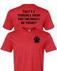 Bear Paw Left Chest with "THAT'S A TERRIBLE IDEA!! WHAT TIME SHOULD I BE THERE? On the back T-shirt
