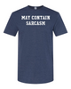 MAY CONTAIN SARCASM T-shirt ,, For the ironic communicators of the world!