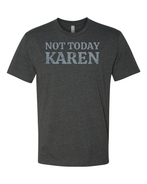 Not Today Karen T-shirt The Karens of the world need to calm down!