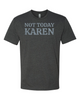 Not Today Karen T-shirt The Karens of the world need to calm down!