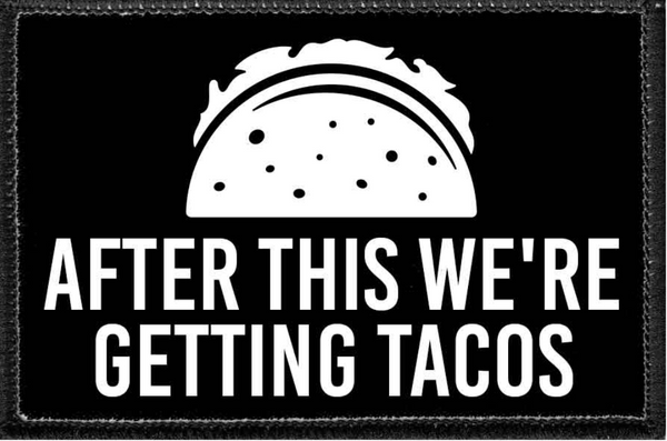 After This We're Getting Tacos - Removable Patch