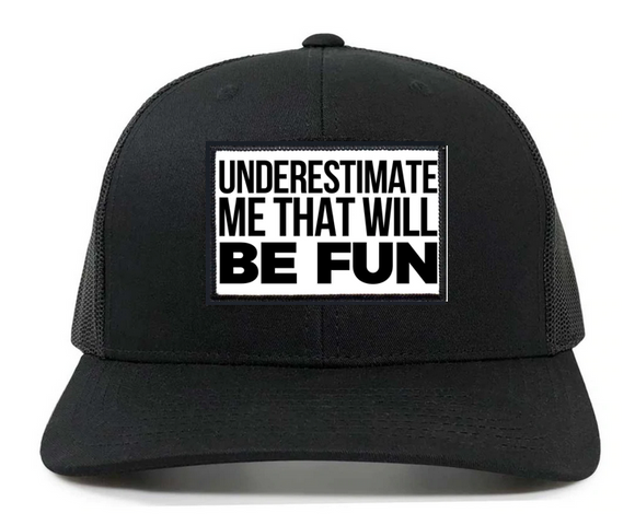 UNDERESTIMATE ME THAT WILL BE FUN Interchangeable Patch on Retro Trucker Patch Hat By Snapback - Black