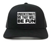 UNDERESTIMATE ME THAT WILL BE FUN Interchangeable Patch on Retro Trucker Patch Hat By Snapback - Black