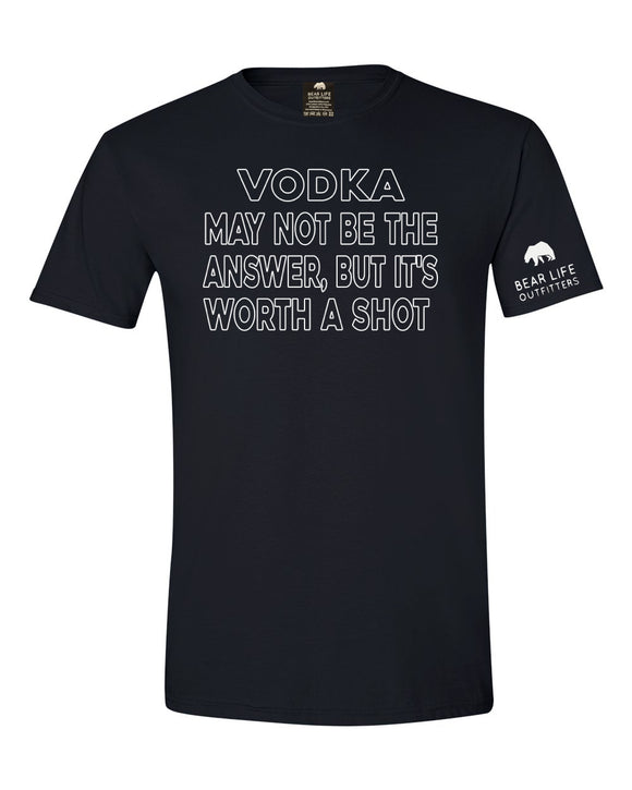 VODKA MAY NOT BE THE ANSWER BUT I'LL GIVE IT A SHOT T-shirt by Bear Life Outfitters